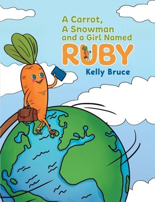 Kelly Bruce - Eine Karotte ein Schneemann und ein Mädchen namens Ruby - Neu Paperbac - E245z