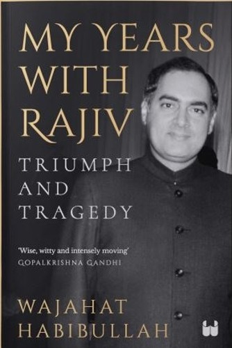 My Years with Rajiv by Wajahat Habibullah - 9789395767729