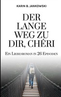 Der Lange Weg Zu Dir, ChéRi Ein Liebesroman In 26 Episoden Karin B. Jankowski