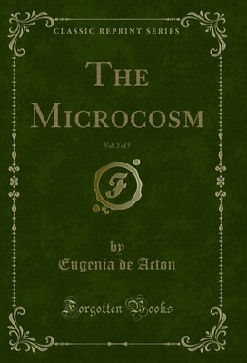 The Microcosm, Vol. 2 of 5 (Classic Reprint)