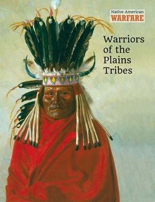 Warriors of the Plains Tribes Library Binding Chris McNab