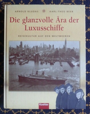  THE GLAMOROUS ERA OF LUXURY SHIPS~ARNOLD KLUDAS & KARL-THEO BEER~KOEHLER~2005
