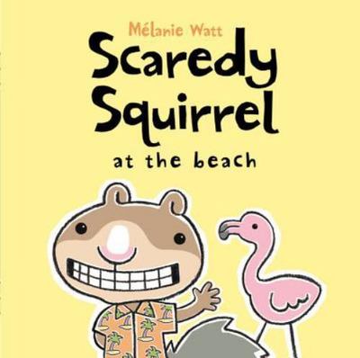 Scaredy Squirrel at the Beach by Watt, Melanie