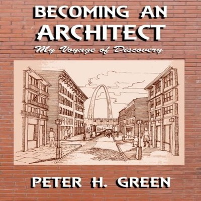 Becoming an Architect My Voyage of Discovery Green Peter H. Paper