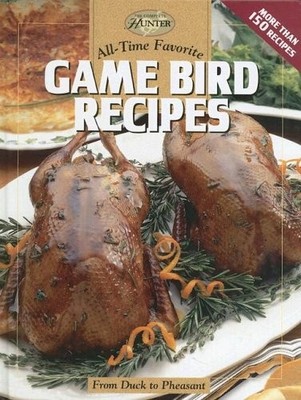 Allzeit Lieblingsspiel Vogel Rezepte: Von Ente zu Fasan (Der komplette Jäger)