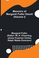 Margaret Fuller | Memoirs Of Margaret Fuller Ossoli (Volume I) | Taschenbuch