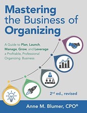 MASTERING THE BUSINESS OF ORGANIZING: A GUIDE TO PLAN, By Blumer Anne M. Cpo