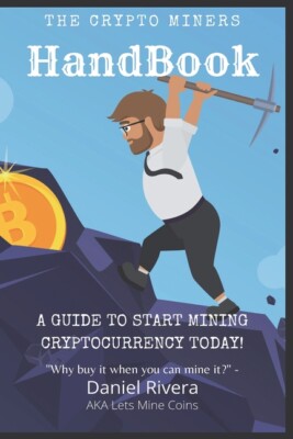 The Crypto Miners Handbook, A Guide To Start Mining Cryptocurrency Today! L...
