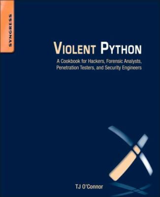 Violent Python: A Cookbook for Hackers, Forensic Analysts, Penet