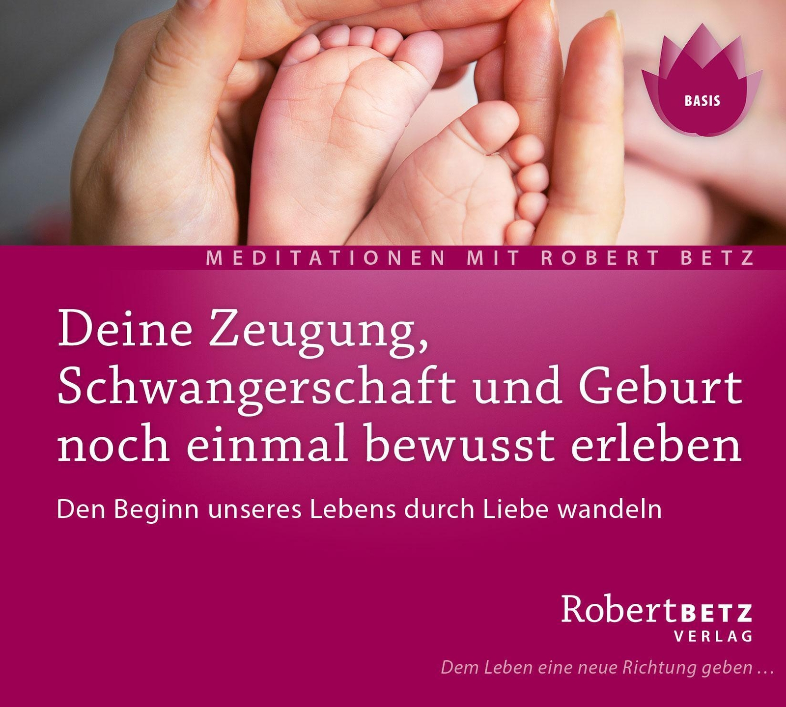 Zeugung, Schwangerschaft Und Geburt Noch Einmal Bewusst Erleben -