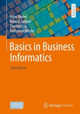 Basics in Business Informatics - Weber, Peter,Gabriel, Roland,Lux, Thomas,Menke,