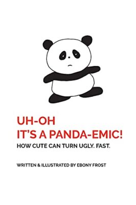 UH OH It's a Panda-emic!: How cute can turn ugly. Fast. by Ebony G Frost ...