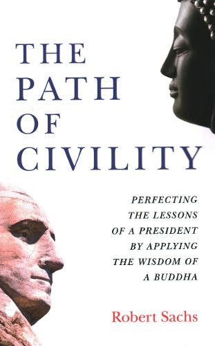 Path of Civility, The – Perfecting the Lessons of a President by Applying the W…