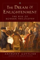 The Dream Of Enlightenment: The Rise Of Modern Philosophy Anthony Gottlieb