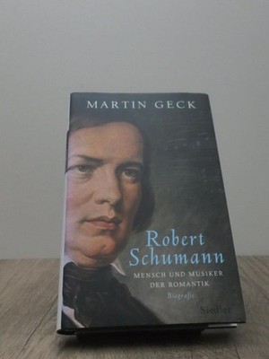 Robert Schumann, Mensch und Musiker der Romantik ; Biografie