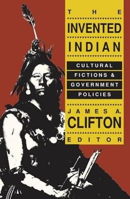 The Invented Indian : Cultural Fictions and Government Policies P