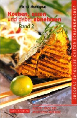 Michel Montignac; Maryse Raymond; Angela Strzeletz; Liane Schumpa / Kochen, Esse