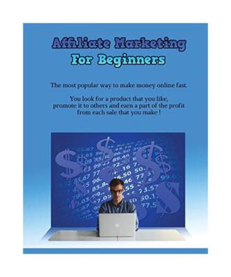 Affiliate Marketing for Beginners: The Most Popular Way To Make Money Online Fas