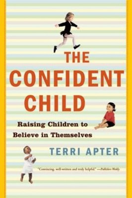 The Confident Child : Raising Children to Believe in Themselves T