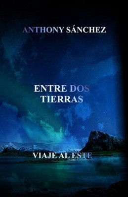 Entre dos Tierras: Viaje al Este by Anthony S?nchez (Spanish) Paperback Book