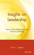 Insights on Leadership: Service, Stewardship, Spirit, and Servant-Leadership by
