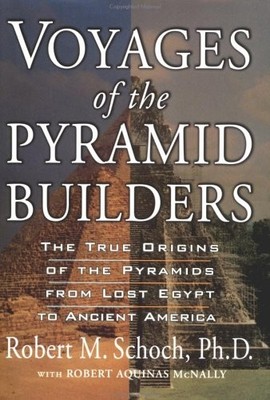 Voyages of the Pyramid Builders: The True Origins of the Pyramids from Lost ...