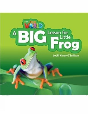 Our World Readers: A Big Lesson for Little Frog - 9781285190778
