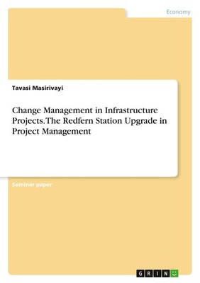 Change Management in Infrastructure Projects. The Redfern Station Upgrade in Pro
