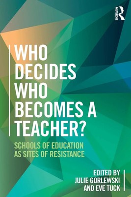 Who Decides Who Becomes a Teacher? | Schools of Education as Sites of Resistance