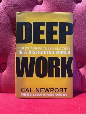 Deep Work : Rules for Focused Success in a Distracted World by Cal Newport...
