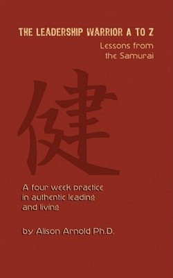 The Leadership Warrior A to Z: Lessons from the Samurai
