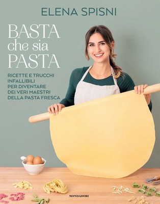 Basta che sia pasta. Ricette e trucchi infallibili per diventare dei veri...