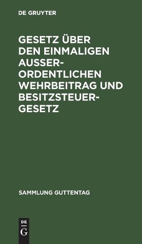 Gesetz Über Den Einmaligen Außerordentlichen Wehrbeitrag Und Besitzst (Hardback)