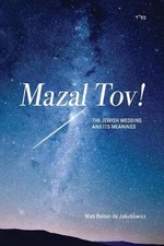Mazal Tov!: The jewish Wedding and its meanings by Mati Raitan de Jakubowicz (En