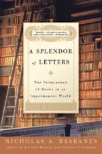 A Splendor of Letters: The Permanence of Books in an Impermanent World - GOOD