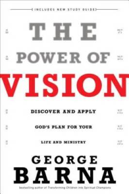 The Power of Vision: Discover and Apply God's Plan for Your Life and M - GOOD