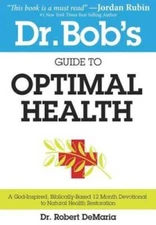 Dr. Bob's Guide to Optimal Health: A God-Inspired, Biblically-Based 12 Mo - GOOD