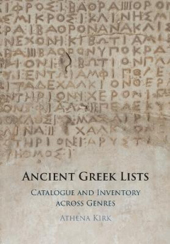 Ancient Greek Lists: Catalogue and Inventory Across Genres by Athena Kirk