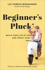 Beginner's Pluck: Build Your Life of Purpose and Impact Now by Bohannon: Used
