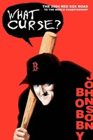 What Curse? The 2004 Red Sox Road To The World Championship! Bobby Johnson Buch