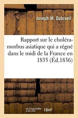 DUBRUEIL-J-M - Rapport sur le cholra-morbus asiatique qui a rgn dan - P555z