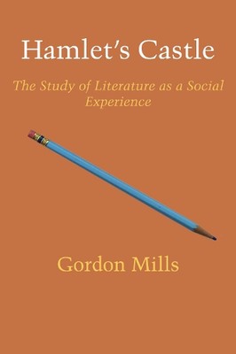 Hamlet's Castle: The Study of Literature as a Social Experience by Gordon H. Mil