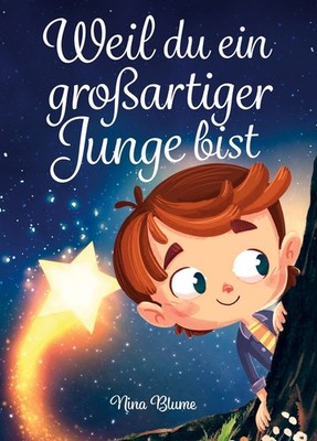 Weil du ein großartiger Junge bist Inspirierende Geschichten über Mut, innere...