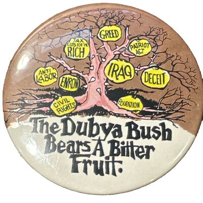 Anti Bush - The Dubya Bush Bears A Bitter - 2004 President Pin 3'' Pinback Button