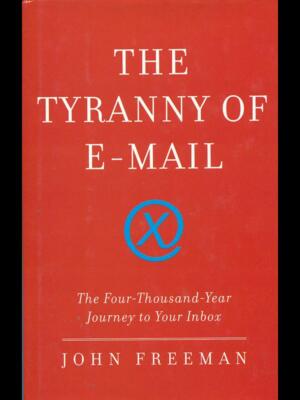 THE TYRANNY OF E-MAIL MANUALISTICA JOHN FREEMAN SCRIBNER 2009