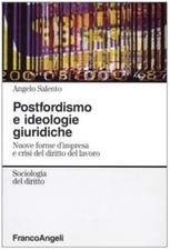 Postfordismo e ideologie giuridiche - Angelo Salento (Franco Angeli) [2003]