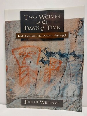 TWO WOLVES AT THE DAWN OF TIME - KINGCOME INLET PICTOGRAPHS - JUDITH WILLIAMS 