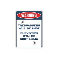 Trespassers Will Be Shot, Survivors Will Be Shot Again, NO Trespassin Metal Sign