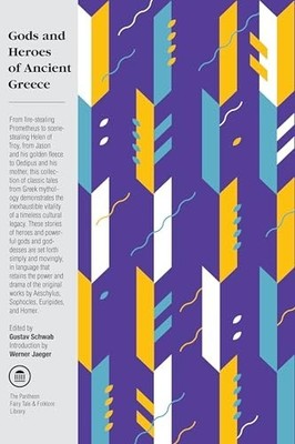 Gods and Heroes of Ancient Greece: Myths and Epics  by Schwab, Gustav 0375714464