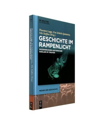 Geschichte im Rampenlicht: Inszenierungen historischer Quellen im Theater: Insze